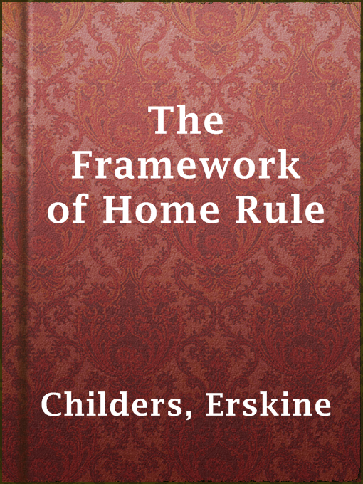 Title details for The Framework of Home Rule by Erskine Childers - Available